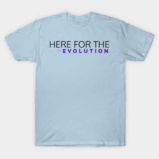 Here for the evolution T-Shirt